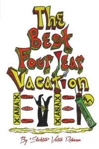 Cover image for The Best Four Year Vacation Ever!: God Please Forgive Me for My Four Years of Sinful Pleasure