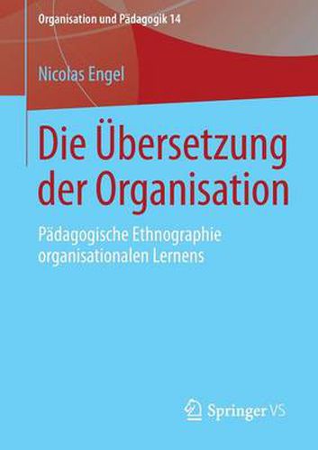 Cover image for Die UEbersetzung Der Organisation: Padagogische Ethnographie Organisationalen Lernens