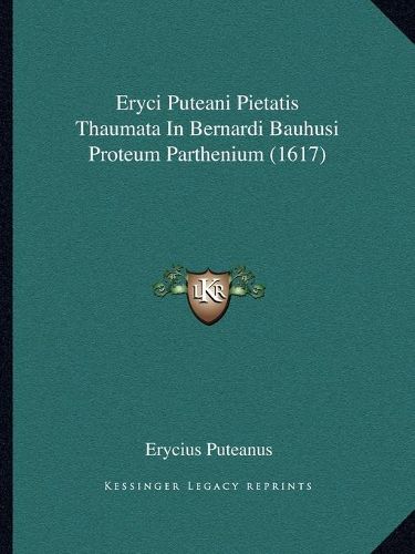 Cover image for Eryci Puteani Pietatis Thaumata in Bernardi Bauhusi Proteum Parthenium (1617)