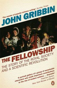 Cover image for The Fellowship: The Story of the Royal Society and a Scientific Revolution