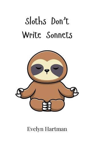 Cover image for Sloths Don't Write Sonnets