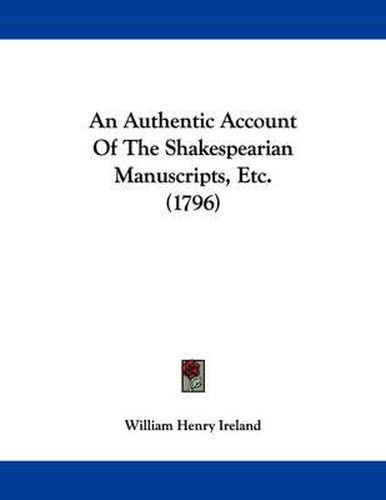 Cover image for An Authentic Account of the Shakespearian Manuscripts, Etc. (1796)