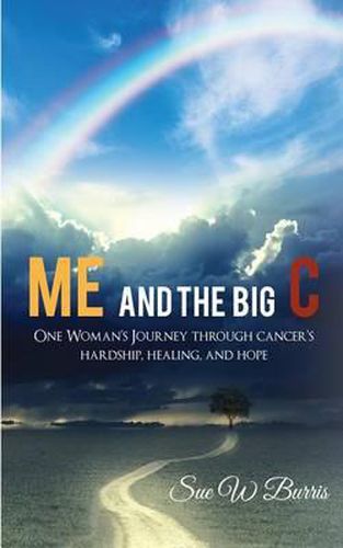 Cover image for Me and the Big C: One Woman's Journey through cancer's hardship, healing, and hope