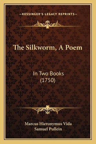 Cover image for The Silkworm, a Poem: In Two Books (1750)