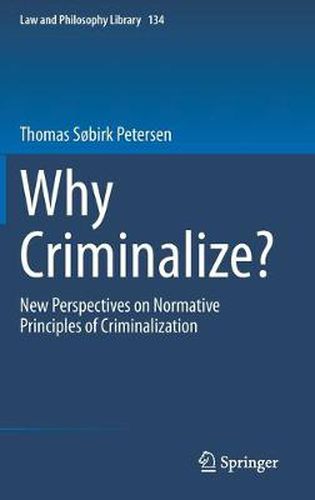 Cover image for Why Criminalize?: New Perspectives on Normative Principles of Criminalization