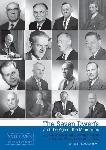 Cover image for The Seven Dwarfs and the Age of the Mandarins: Australian Government Administration in the Post-War Reconstruction Era