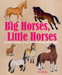 Cover image for Big Horses, Little Horses: A Visual Guide to the World's Horses and Ponies