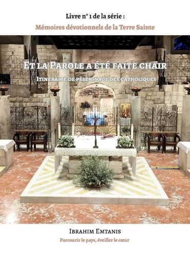 Cover image for Et la Parole a ete faite chair - Memoires devotionnels de la Terre Sainte