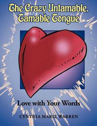 Cover image for The Crazy Untamable, Tamable Tongue: Love with Your Words