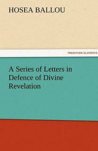 Cover image for A Series of Letters in Defence of Divine Revelation