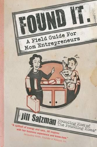 Cover image for Found It: A Field Guide for Mom Entrepreneurs