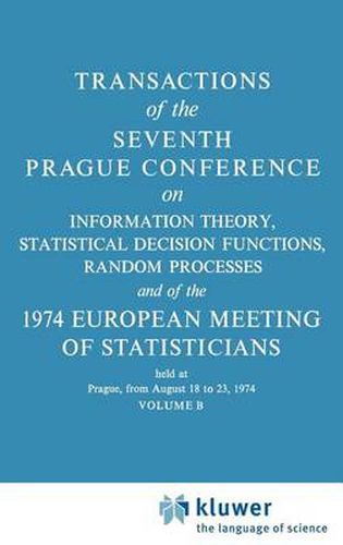 Cover image for Transactions of the Seventh Prague Conference: on Information Theory, Statistical Decision Functions, Random Processes and of the 1974 European Meeting of Statisticians held in Prague, 18 to 23 August 1974 Volume B