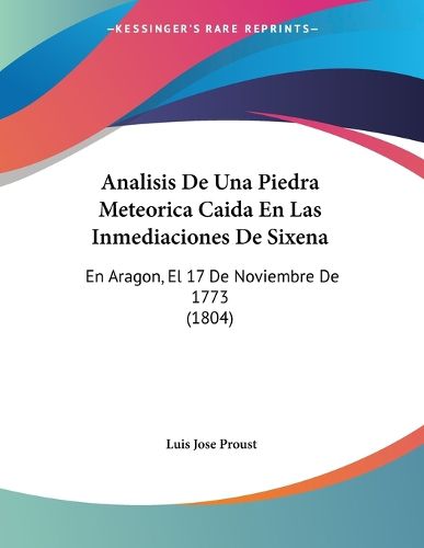 Cover image for Analisis de Una Piedra Meteorica Caida En Las Inmediaciones de Sixena: En Aragon, El 17 de Noviembre de 1773 (1804)