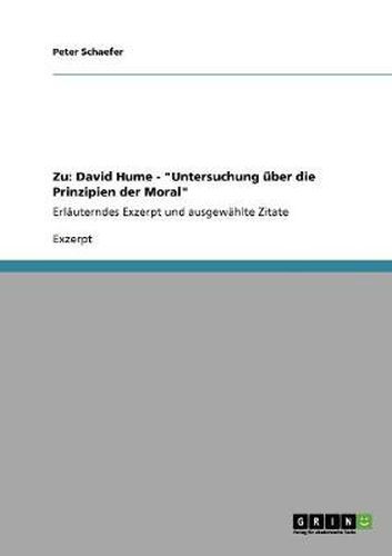 Zu: David Hume - Untersuchung uber die Prinzipien der Moral: Erlauterndes Exzerpt und ausgewahlte Zitate