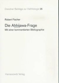 Cover image for Die Ahhijawa-Frage: Mit Einer Kommentierten Bibliographie