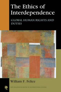 Cover image for The Ethics of Interdependence: Global Human Rights and Duties