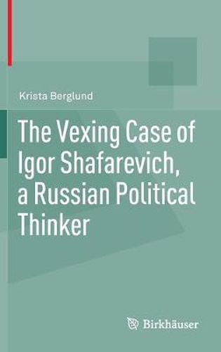 Cover image for The Vexing Case of Igor Shafarevich, a Russian Political Thinker