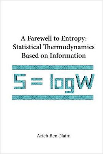 Farewell To Entropy, A: Statistical Thermodynamics Based On Information