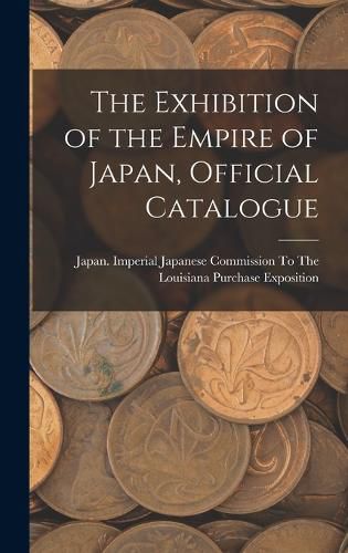 Cover image for The Exhibition of the Empire of Japan, Official Catalogue