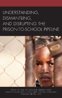 Cover image for Understanding, Dismantling, and Disrupting the Prison-to-School Pipeline