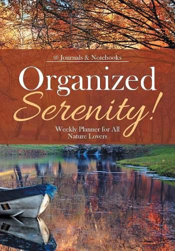 Cover image for Organized Serenity! Weekly Planner for All Nature Lovers