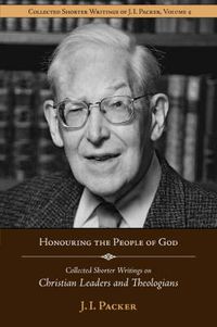 Cover image for Honouring the People of God: Collected Shorter Writings of J.I. Packer on Christian Leaders and Theologians