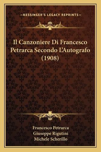 Il Canzoniere Di Francesco Petrarca Secondo L'Autografo (1908)