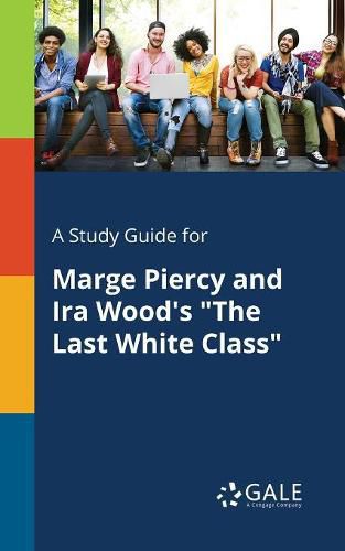 A Study Guide for Marge Piercy and Ira Wood's The Last White Class