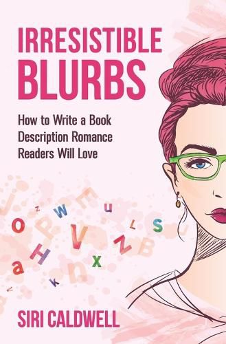 Cover image for Irresistible Blurbs: How to Write a Book Description Romance Readers Will Love