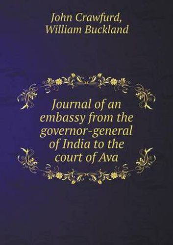 Cover image for Journal of an embassy from the governor-general of India to the court of Ava