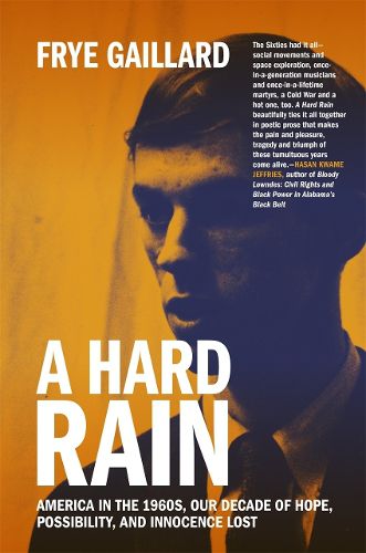 Cover image for A Hard Rain: America in the 1960s, Our Decade of Hope, Possibility, and Innocence Lost