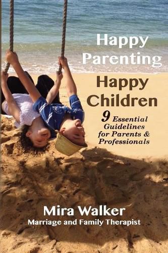 Cover image for Happy Parenting Happy Children: 9 Essential Guidelines for Parents and Helping Professionals