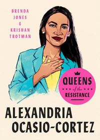 Cover image for Queens Of The Resistance: Alexandria Ocasio-cortez: A Biography