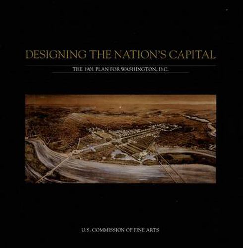 Cover image for Designing The Nation'S Capital: The 1901 Plan For Washington, D.C.