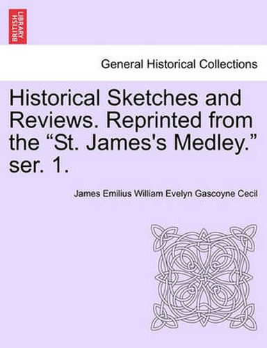 Cover image for Historical Sketches and Reviews. Reprinted from the  St. James's Medley.  Ser. 1.