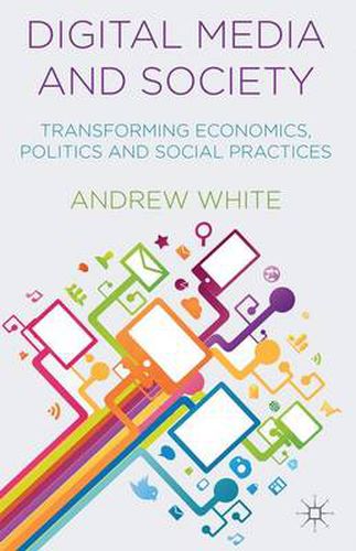 Cover image for Digital Media and Society: Transforming Economics, Politics and Social Practices