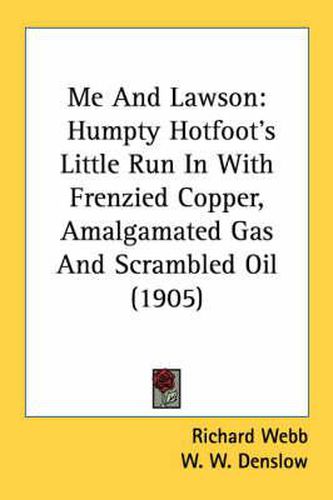 Cover image for Me and Lawson: Humpty Hotfoot's Little Run in with Frenzied Copper, Amalgamated Gas and Scrambled Oil (1905)