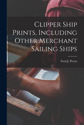 Cover image for Clipper Ship Prints, Including Other Merchant Sailing Ships