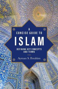 Cover image for A Concise Guide to Islam - Defining Key Concepts and Terms