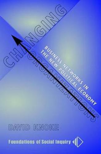 Cover image for Changing Organizations: Business Networks in the New Political Economy