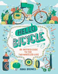 Cover image for Hello, Bicycle: An Inspired Guide to the Two-Wheeled Life