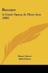 Cover image for Boccace: A Comic Opera, in Three Acts (1882)