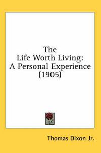 Cover image for The Life Worth Living: A Personal Experience (1905)