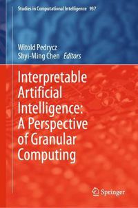 Cover image for Interpretable Artificial Intelligence: A Perspective of Granular Computing