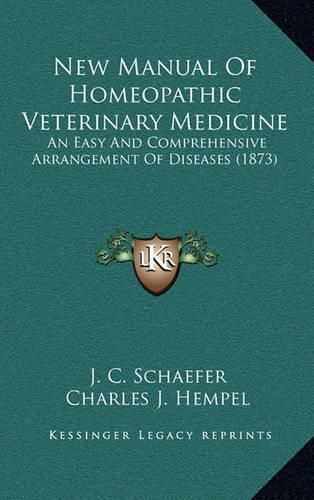 Cover image for New Manual of Homeopathic Veterinary Medicine: An Easy and Comprehensive Arrangement of Diseases (1873)