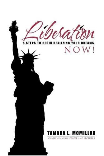 Cover image for Liberation Now!: 5 Steps to Begin Realizing Your Dreams