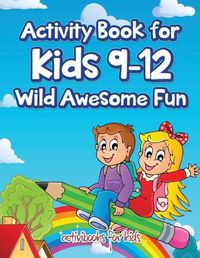 Cover image for Activity Book for Kids 9-12 Wild Awesome Fun