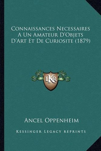 Connaissances Necessaires a Un Amateur D'Objets D'Art Et de Curiosite (1879)