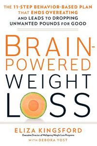 Cover image for Brain-Powered Weight Loss: The 11-Step Behavior-Based Plan That Ends Overeating and Leads to Dropping Unwanted Pounds for Good