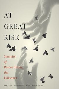 Cover image for At Great Risk: Memoirs of Rescue During the Holocaust